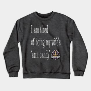 Tired of Being Wife's Arm Candy Crewneck Sweatshirt